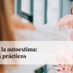 6 consejos prácticos para levantar tu autoestima de forma efectiva