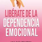 Cómo dejar de ser dependiente de alguien: guía para liberarte de relaciones tóxicas