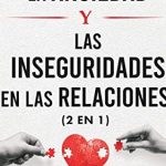 ¿Cómo superar los celos e inseguridades en tus relaciones?