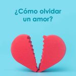 Consejos infalibles para poder olvidar un amor y seguir adelante