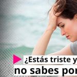 Cuando estás triste y no sabes por qué: descubre las posibles causas y cómo manejarlo