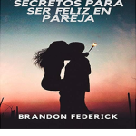 Descubre los secretos para ser feliz junto a tu pareja