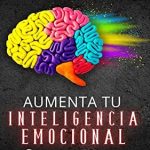 Libro: Cómo desarrollar tu inteligencia emocional y potenciar tus habilidades para una vida plena