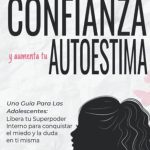 Libros inspiradores para adolescentes con baja autoestima: descubre cómo fortalecer tu confianza y empoderarte