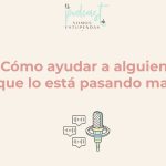 Quisiera ayudarte pero no sé cómo: 5 estrategias para brindar apoyo sin sentirte impotente