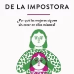 Síndrome de la Impostora: Descubriendo la lucha interna de quienes sienten que no merecen su éxito