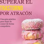 Tratamiento efectivo del trastorno por atracón: recupera el control de tu relación con la comida